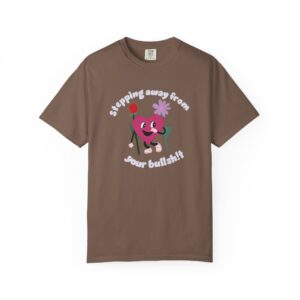 Stepping Away From Your Bullsh!t Graphic T-Shirt Funny Heart