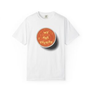 We Are F*cked Alphabet Soup Graphic T-Shirt